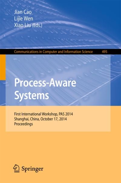 Cover for Jian Cao · Process-Aware Systems: First International Workshop, PAS 2014, Shanghai, China, October 17, 2014. Proceedings - Communications in Computer and Information Science (Pocketbok) [2015 edition] (2015)