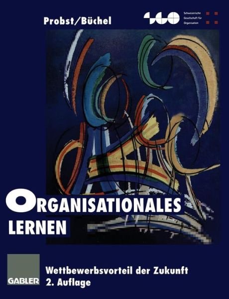 Cover for Gilbert Probst · Organisationales Lernen: Wettbewerbsvorteil Der Zukunft - Schweizerische Gesellschaft Fur Organisation Und Management (Paperback Bog) [2nd 2. Aufl. 1998. Softcover Reprint of the Origin edition] (2013)