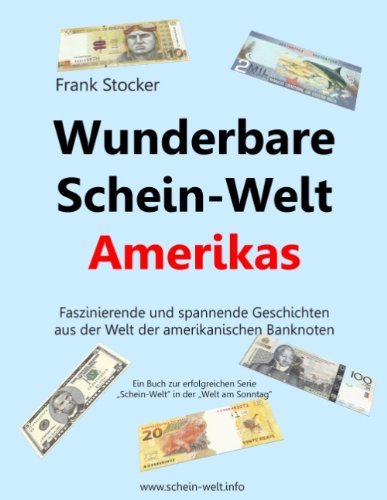 Cover for Frank Stocker · Wunderbare Schein-Welt Amerikas: Spannende und faszinierende Geschichten aus der Welt der amerikanischen Banknoten (Taschenbuch) [German edition] (2014)