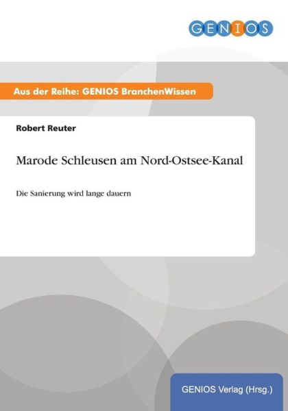Cover for Robert Reuter · Marode Schleusen am Nord-Ostsee-Kanal: Die Sanierung wird lange dauern (Paperback Book) (2015)