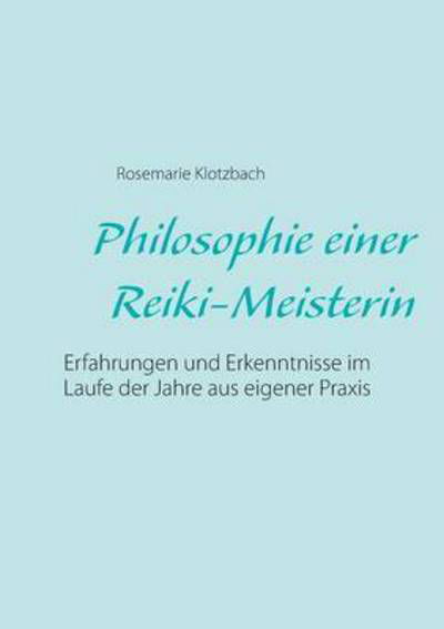 Cover for Klotzbach · Philosophie einer Reiki-Meist (Buch) (2016)