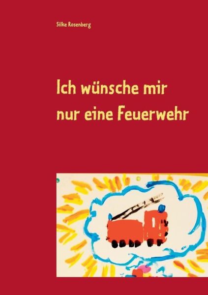 Cover for Silke Rosenberg · Ich wunsche mir nur eine Feuerwehr (Paperback Book) (2019)