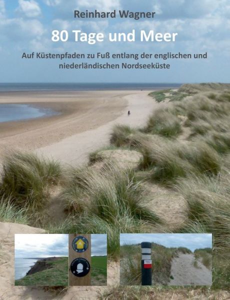 Cover for Reinhard Wagner · 80 Tage und Meer: Auf Kustenpfaden zu Fuss entlang der englischen und niederlandischen Nordseekuste (Paperback Book) (2018)