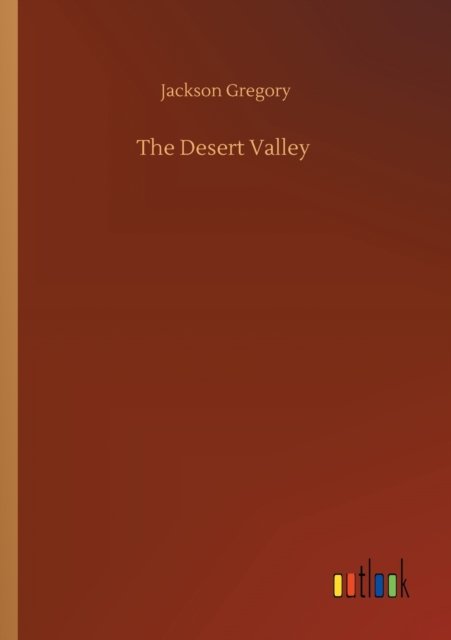 The Desert Valley - Jackson Gregory - Bücher - Outlook Verlag - 9783752308693 - 17. Juli 2020
