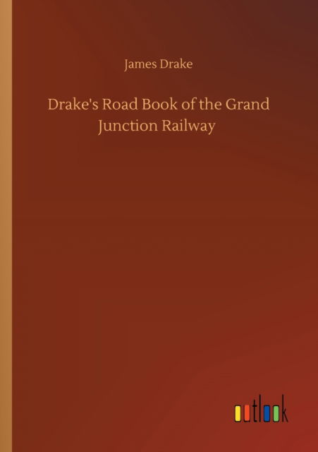 Cover for James Drake · Drake's Road Book of the Grand Junction Railway (Paperback Book) (2020)