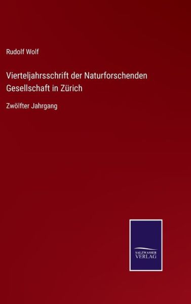 Cover for Rudolf Wolf · Vierteljahrsschrift der Naturforschenden Gesellschaft in Zurich: Zwoelfter Jahrgang (Hardcover Book) (2021)