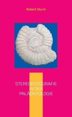 Cover for Robert Sturm · Stereofotografie in der Palaontologie: Eine kurze Einfuhrung mit Bildbeispielen (Pocketbok) (2021)