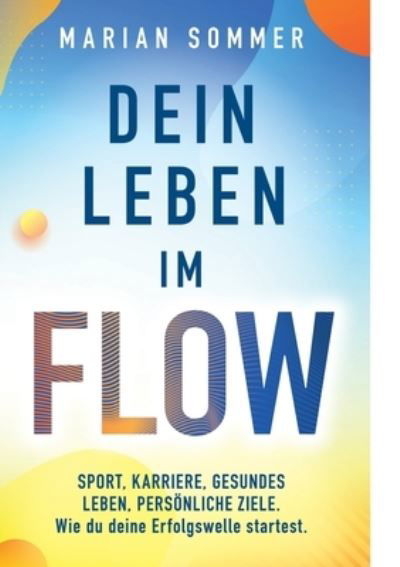 Dein Leben im Flow - Marian Sommer - Książki - BoD – Books on Demand - 9783758364693 - 17 lipca 2024