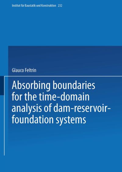 Cover for Glauco Feltrin · Absorbing Boundaries for the Time-Domain Analysis of Dam-Reservoir-Foundation Systems - Institut fur Baustatik und Konstruktion (Paperback Book) [1997 edition] (2000)