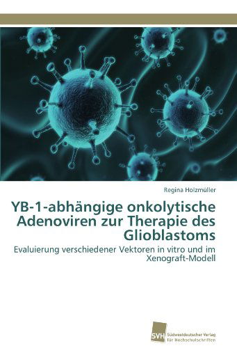 Cover for Regina Holzmüller · Yb-1-abhängige Onkolytische Adenoviren Zur Therapie Des Glioblastoms: Evaluierung Verschiedener Vektoren in Vitro Und Im Xenograft-modell (Paperback Book) [German edition] (2011)