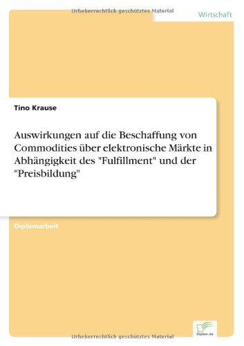 Cover for Tino Krause · Auswirkungen auf die Beschaffung von Commodities uber elektronische Markte in Abhangigkeit des Fulfillment und der Preisbildung (Paperback Book) [German edition] (2003)