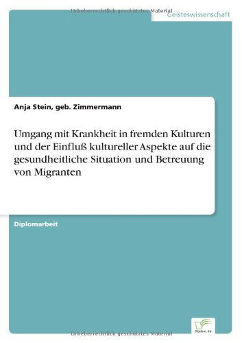 Cover for Geb Zimmermann Anja Stein · Umgang mit Krankheit in fremden Kulturen und der Einfluss kultureller Aspekte auf die gesundheitliche Situation und Betreuung von Migranten (Paperback Book) [German edition] (2004)