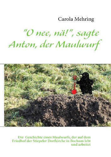 Cover for Carola Mehring · &quot;O Nee, Nä!&quot;, Sagte Anton, Der Maulwurf (Paperback Book) [German edition] (2010)