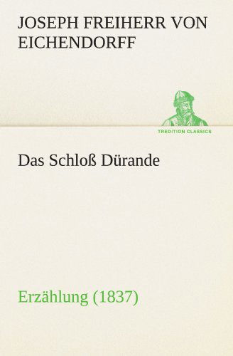 Das Schloß Dürande: Erzählung (1837) (Tredition Classics) (German Edition) - Joseph Freiherr Von Eichendorff - Libros - tredition - 9783842469693 - 7 de mayo de 2012