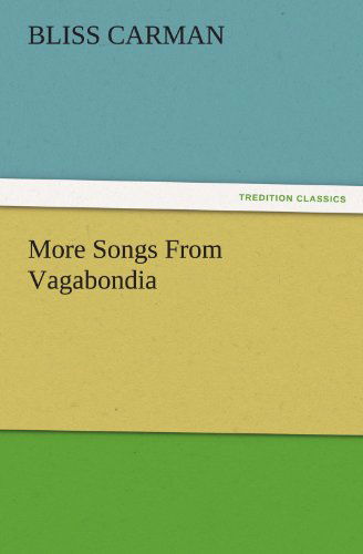 More Songs from Vagabondia (Tredition Classics) - Bliss Carman - Books - tredition - 9783842485693 - December 1, 2011