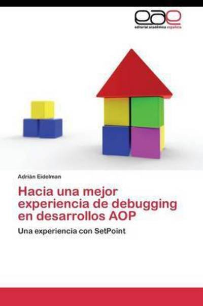 Cover for Eidelman Adrian · Hacia Una Mejor Experiencia De Debugging en Desarrollos Aop (Taschenbuch) (2011)