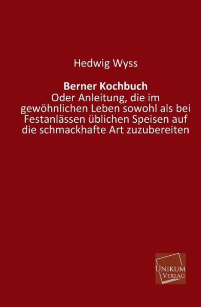 Berner Kochbuch - Hedwig Wyss - Książki - UNIKUM - 9783845710693 - 13 maja 2013