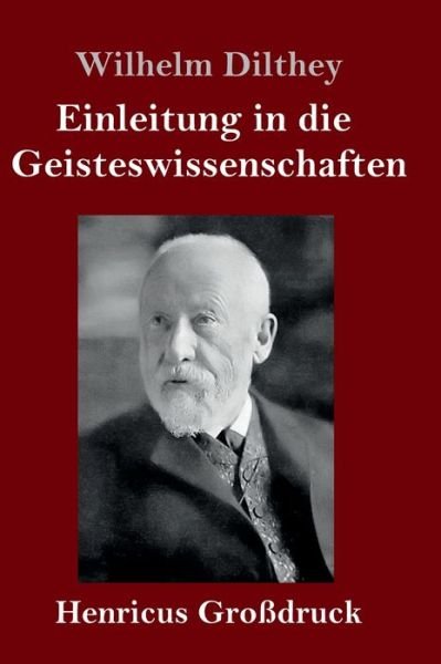 Cover for Wilhelm Dilthey · Einleitung in die Geisteswissenschaften (Grossdruck): Versuch einer Grundlegung fur das Studium der Gesellschaft und ihrer Geschichte (Gebundenes Buch) (2020)