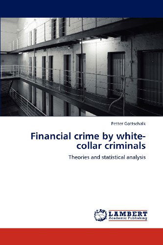 Cover for Petter Gottschalk · Financial Crime by White-collar Criminals: Theories and Statistical Analysis (Pocketbok) (2012)