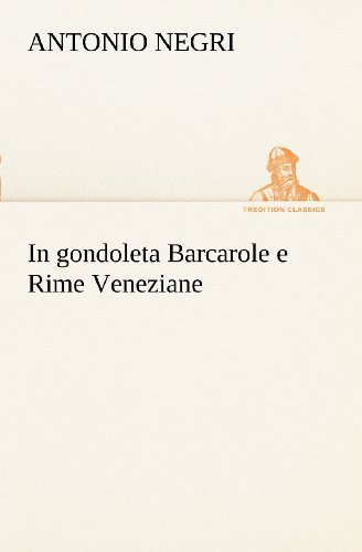 Cover for Antonio Negri · In Gondoleta Barcarole E Rime Veneziane (Tredition Classics) (Italian Edition) (Paperback Bog) [Italian edition] (2012)