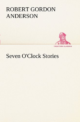 Cover for Robert Gordon Anderson · Seven O'clock Stories (Tredition Classics) (Pocketbok) (2012)