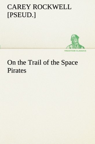 Cover for [pseud.] Rockwell Carey · On the Trail of the Space Pirates (Tredition Classics) (Pocketbok) (2013)