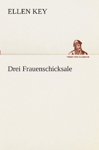 Cover for Ellen Key · Drei Frauenschicksale (Tredition Classics) (German Edition) (Paperback Book) [German edition] (2013)