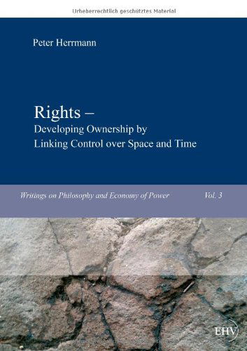 Rights- Developing Ownership by Linking Control over Space and Time - Peter Herrmann - Books - Europaeischer Hochschulverlag - 9783867417693 - August 14, 2012