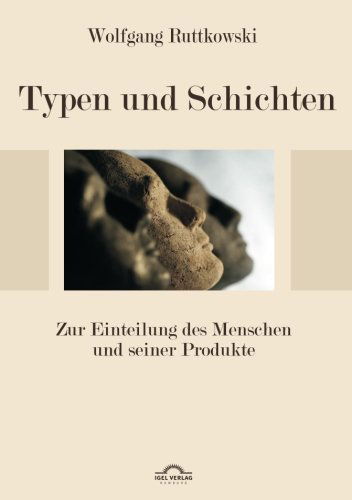 Cover for Wolfgang Ruttkowski · Typen und Schichten: Zur Einteilung des Menschen und seiner Produkte (Paperback Book) [German, 2. Auflage. edition] (2012)