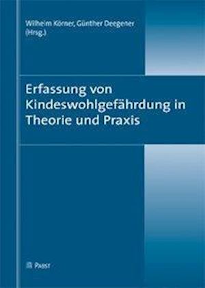 Erfassung von KindeswohlgefÃ¤hrdung in Theorie und Praxis - Wilhelm KÃ¶rner - Libros - Pabst, Wolfgang Science - 9783899676693 - 25 de marzo de 2011