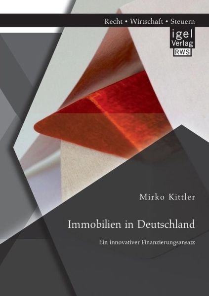 Cover for Mirko Kittler · Immobilien in Deutschland: Ein innovativer Finanzierungsansatz (Paperback Book) [German edition] (2014)