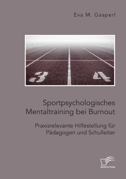 Cover for Eva M Gasperl · Sportpsychologisches Mentaltraining bei Burnout: Praxisrelevante Hilfestellung fur Padagogen und Schulleiter (Paperback Book) (2020)