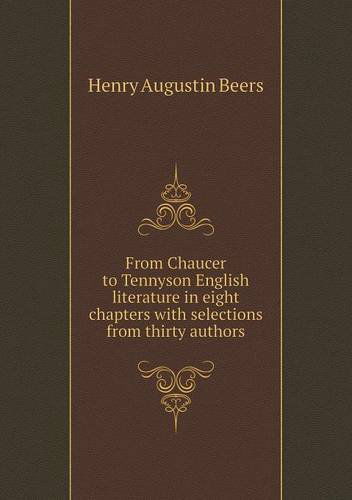 Cover for Henry A. Beers · From Chaucer to Tennyson English Literature in Eight Chapters with Selections from Thirty Authors (Paperback Book) (2013)