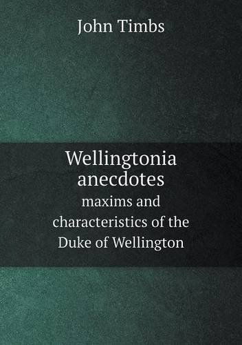 Cover for John Timbs · Wellingtonia Anecdotes Maxims and Characteristics of the Duke of Wellington (Paperback Book) (2013)