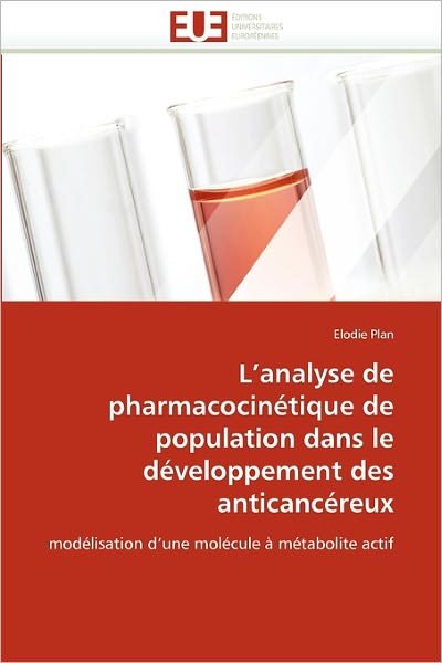 Cover for Elodie Plan · L'analyse De Pharmacocinétique De Population Dans Le Développement Des Anticancéreux: Modélisation D'une Molécule À Métabolite Actif (Pocketbok) [French edition] (2018)