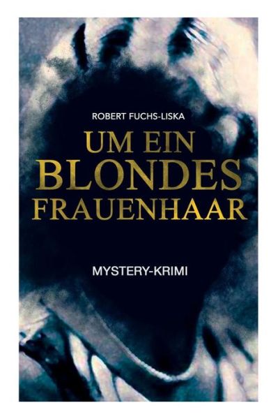 Cover for Robert Fuchs-Liska · Um ein blondes Frauenhaar (Mystery-Krimi) (Pocketbok) (2018)