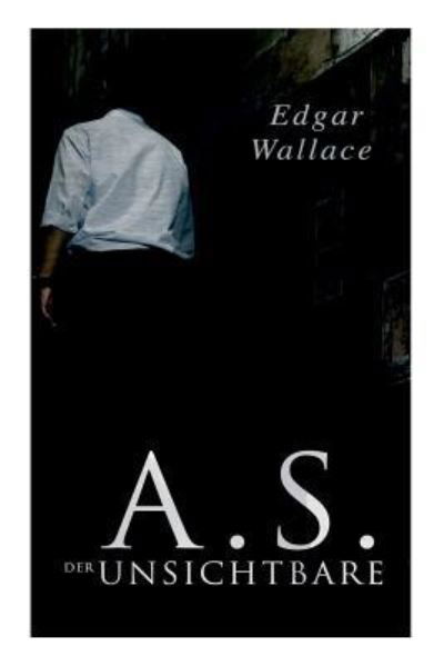 A.S. der Unsichtbare - Edgar Wallace - Kirjat - e-artnow - 9788027313693 - torstai 5. huhtikuuta 2018