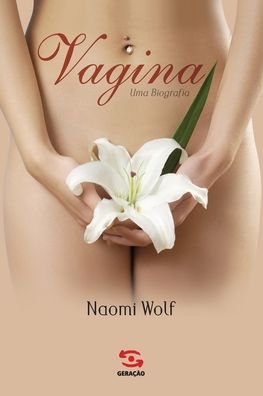 Vagina, Uma Biografia - Naomi Wolf - Bøker - GERACAO EDITORIAL - 9788581301693 - 2. november 2020