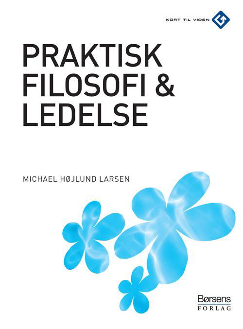 Cover for Michael Højlund Larsen · Kort til viden: Praktisk filosofi og ledelse (Hæftet bog) [1. udgave] (2007)