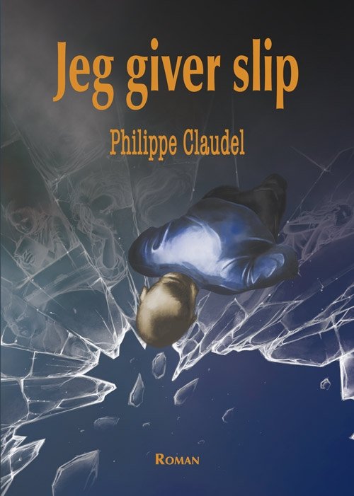 Cover for Philippe Claudel · Jeg giver slip (Sewn Spine Book) [1er édition] (2013)