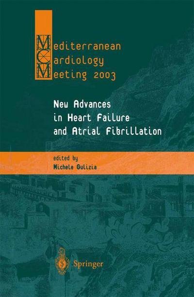 Michele Gulizia · New Advances in Heart Failure and Atrial Fibrillation: Proceedings of the Mediterranean Cardiology Meeting (Taormina, April 10-12, 2003) (Paperback Book) [Softcover reprint of the original 1st ed. 2003 edition] (2012)