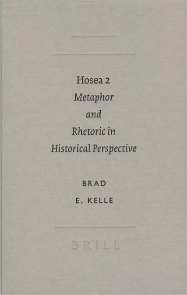 Cover for Brad E. Kelle · Hosea 2: Metaphor and Rhetoric in Historical Perspective (Academia Biblica, No. 20) (Academia Biblica (Series) (Brill Academic Publishers)) (Hardcover Book) (2005)