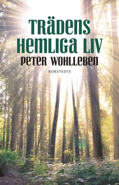 Trädens hemliga liv - Peter Wohlleben - Livres - Norstedts - 9789113075693 - 12 septembre 2016