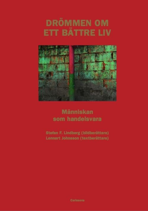 Johnsson Lennart · Drömmen om ett bättre liv : människan som handelsvara / foto: Stefan F. Lindberg (Bound Book) (2017)