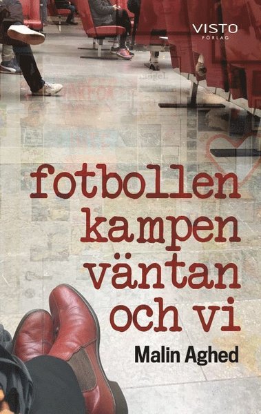 Cover for Malin Aghed · Fotbollen, kampen, väntan och vi (Bound Book) (2019)