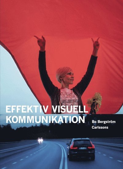 Effektiv visuell kommunikation : om nyheter, reklam, information och identitet i vår visuella kultur - Bo Bergström - Books - Carlsson Bokförlag - 9789189063693 - April 6, 2021