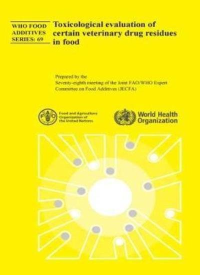 Cover for World Health Organization · Toxicological Evaluation of Certain Veterinary Drug Residues in Food: Seventy-eighth Meeting of the Joint Fao / Who Expert Committee on Food Additives (Pocketbok) (2015)