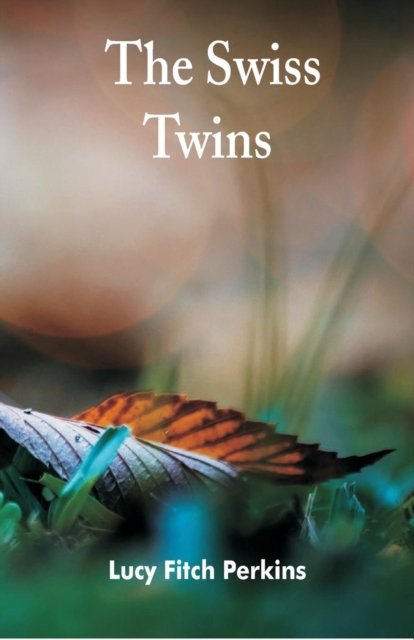 The Swiss Twins - Lucy Fitch Perkins - Books - Alpha Edition - 9789352975693 - September 6, 2018