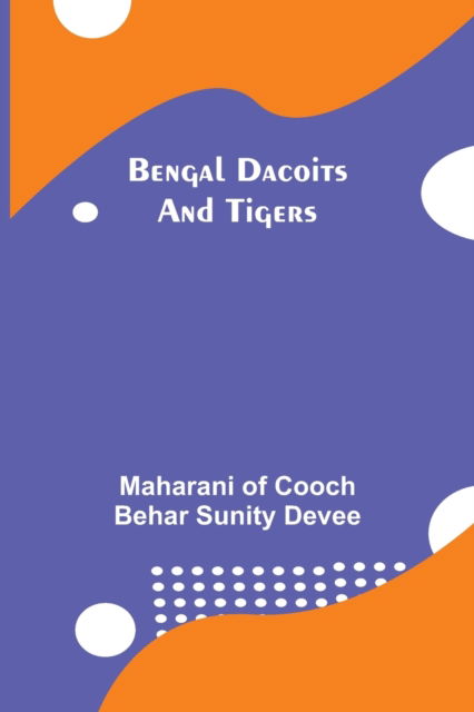 Cover for Maharani Of Cooch Behar Sunity Devee · Bengal Dacoits And Tigers (Paperback Book) (2021)