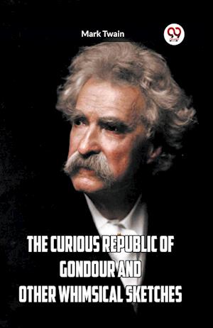 Cover for Mark Twain · The Curious Republic Of Gondour And Other Whimsical Sketches (Paperback Book) (2024)